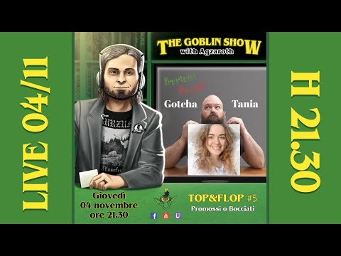 The Goblin Show: Top&Flop #5 - Con Tania e Gotcha
