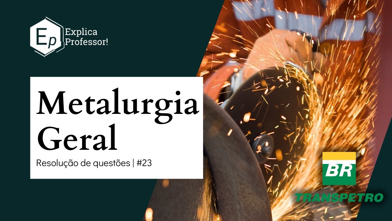 Metalurgia Geral | Gabarito Comentado | Maratona Transpetro | 23