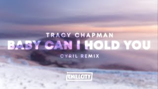 Tracy Chapman - Baby Can I Hold You (CYRIL Remix)