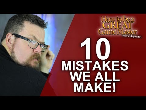 Great GM - Top 10 Mistakes we make in Role-playing - Game Master Tips GMTips
