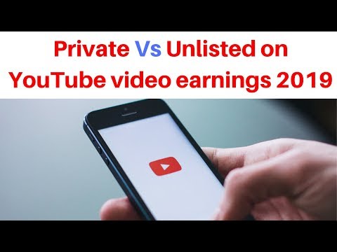Private VS Unlisted on YouTube video earnings 2019