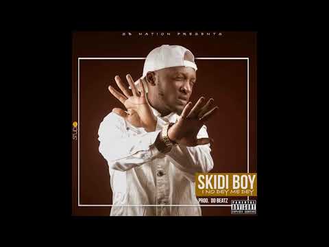 Skidi Boy-I No Dey Me Dey