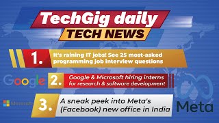 TechGig daily tech news digest -It's raining IT jobs!,  Meta's new office and ma