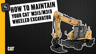 Tips for Cat® M315/M319 Wheeled Excavator Maintenance