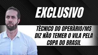 Técnico do Operário/MS promete complicar a vida do Vila Nova pela Copa do Brasil