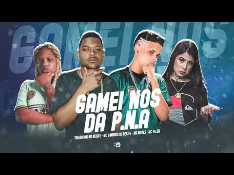 THIAGUINHO DO RECIFE, MC BANDIDO DO RECIFE, MC MYRES, MC ELLEN - GAMEI NOS DA P.N.A