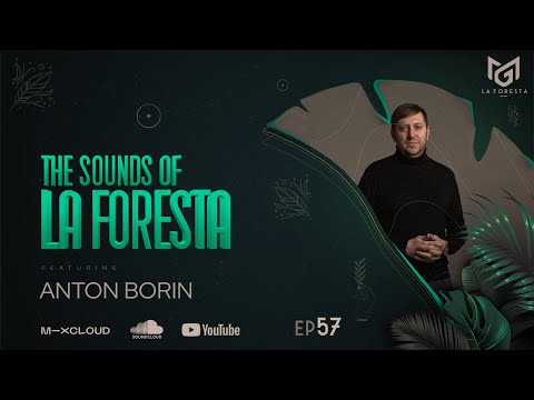 THE SOUNDS OF LA FORESTA EP57 - ANTON BORIN