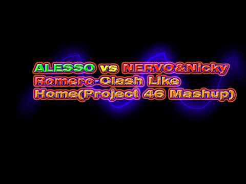 Alesso vs Nervo&Nicky Romero - Clash Like Home (Project 46 Mashup)
