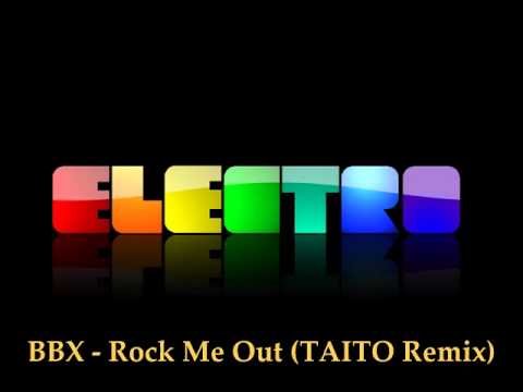 BBX - Rock Me Out (TAITO Remix)