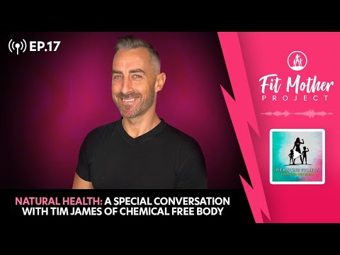 FMP Podcast Ep.17 - Natural Health: A Special Conversation With Tim James of Chemical Free Body!