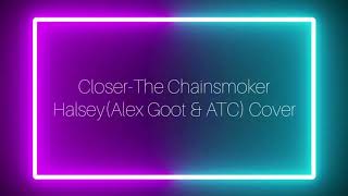 Closer-The Chainsmoker__Halsey(Alex Goot &amp; ATC)