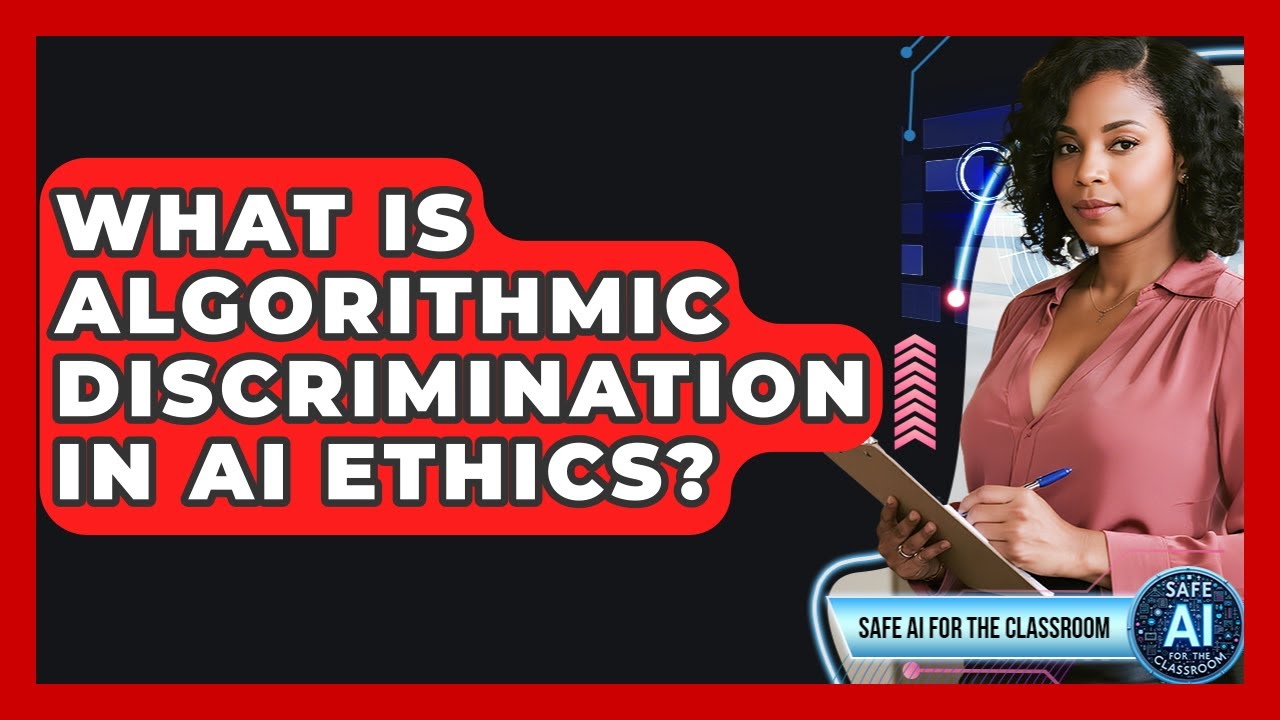 What Is Algorithmic Discrimination In AI Ethics? - Safe AI for The Classroom