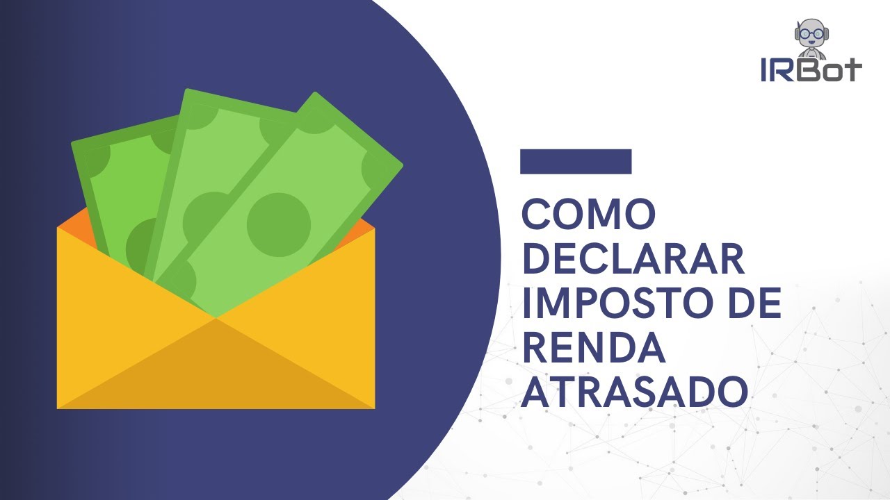 COMO DECLARAR IMPOSTO DE RENDA ATRASADO [Passo a passo]