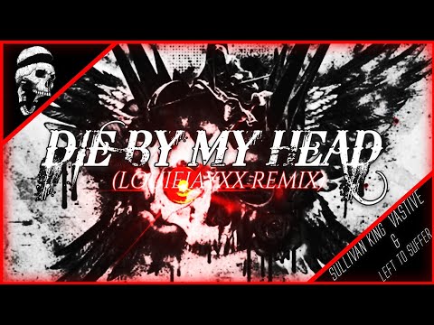 Sullivan King, Vastive & Left To Suffer - Die Bye My Head (LOUIEJAYXX REMIX)