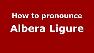 How to pronounce Albera Ligure