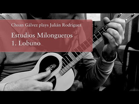 Estudios Milongueros, 1. Lobuno - Gálvez plays Rodríguez (ukulele)
