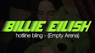 “hotline/hotline bling” by Billie Eilish but you’re in an empty arena (extended)