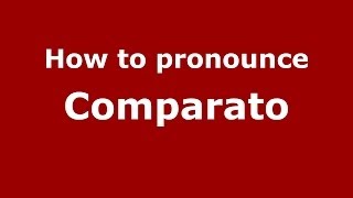 How to pronounce Comparato