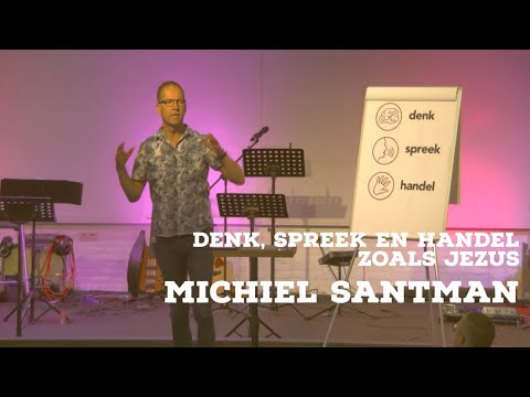 Michiel Santman - Denk, spreek en handel zoals Jezus - 13 september 2020
