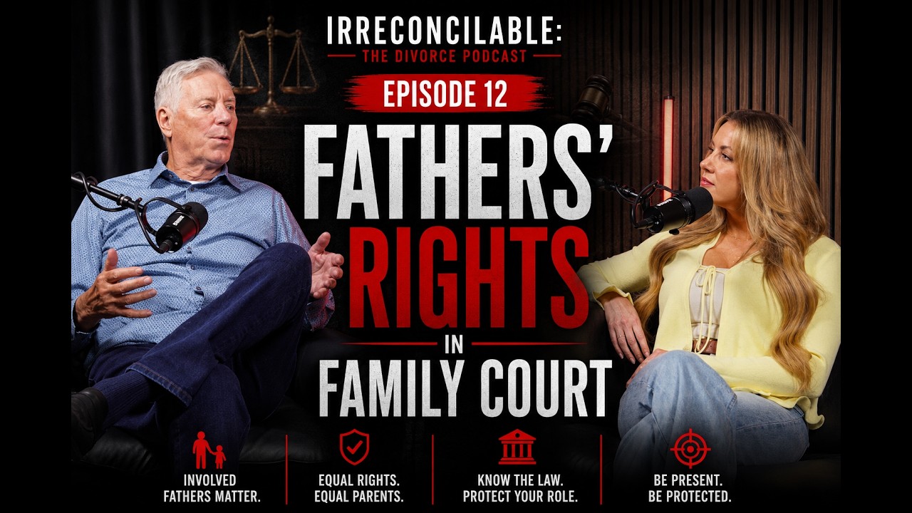 Episode 12: Irreconcilable: The Divorce Podcast | Episode 12: Fathers' Rights in Family Court