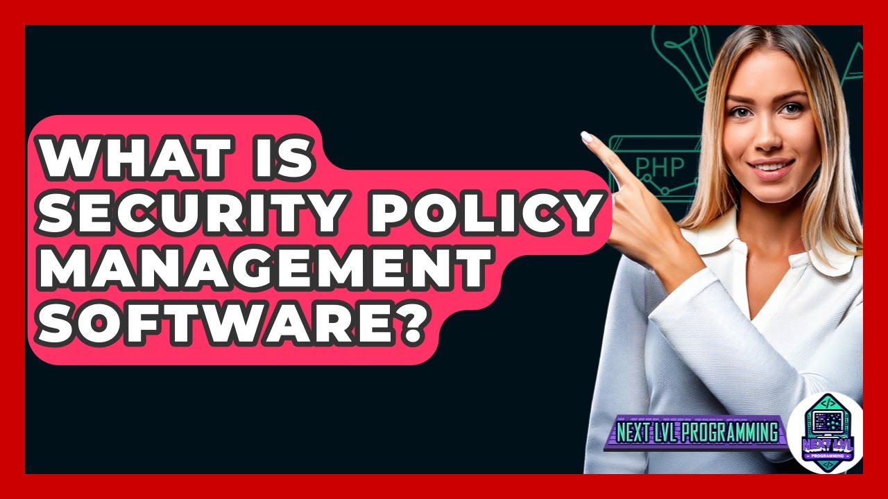 What Is Security Policy Management Software? - Next LVL Programming
