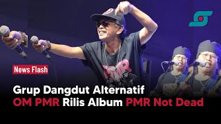 Grup Dangdut Alternatif OM PMR Rilis Album PMR Not Dead | Opsi.id