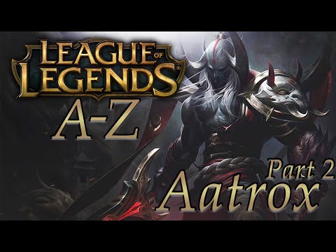 LOL A-Z: Aatrox Absolutely Annihilates Anyone!  (Part 2)