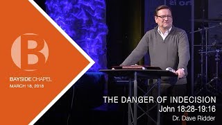 The Decision Series March 18, 2018 (The Danger of Indecision) John 18:28-19:16