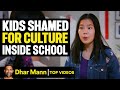 Kids SHAMED For Their CULTURES At School Dhar Mann