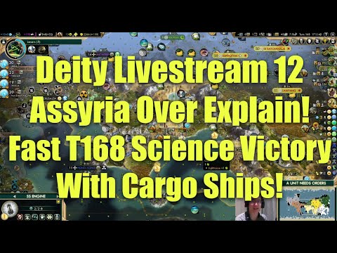 Civ 5 Deity Stream 12 - Assyria Over Explain Game: Fast T168 Science Victory With Cargo Ships!