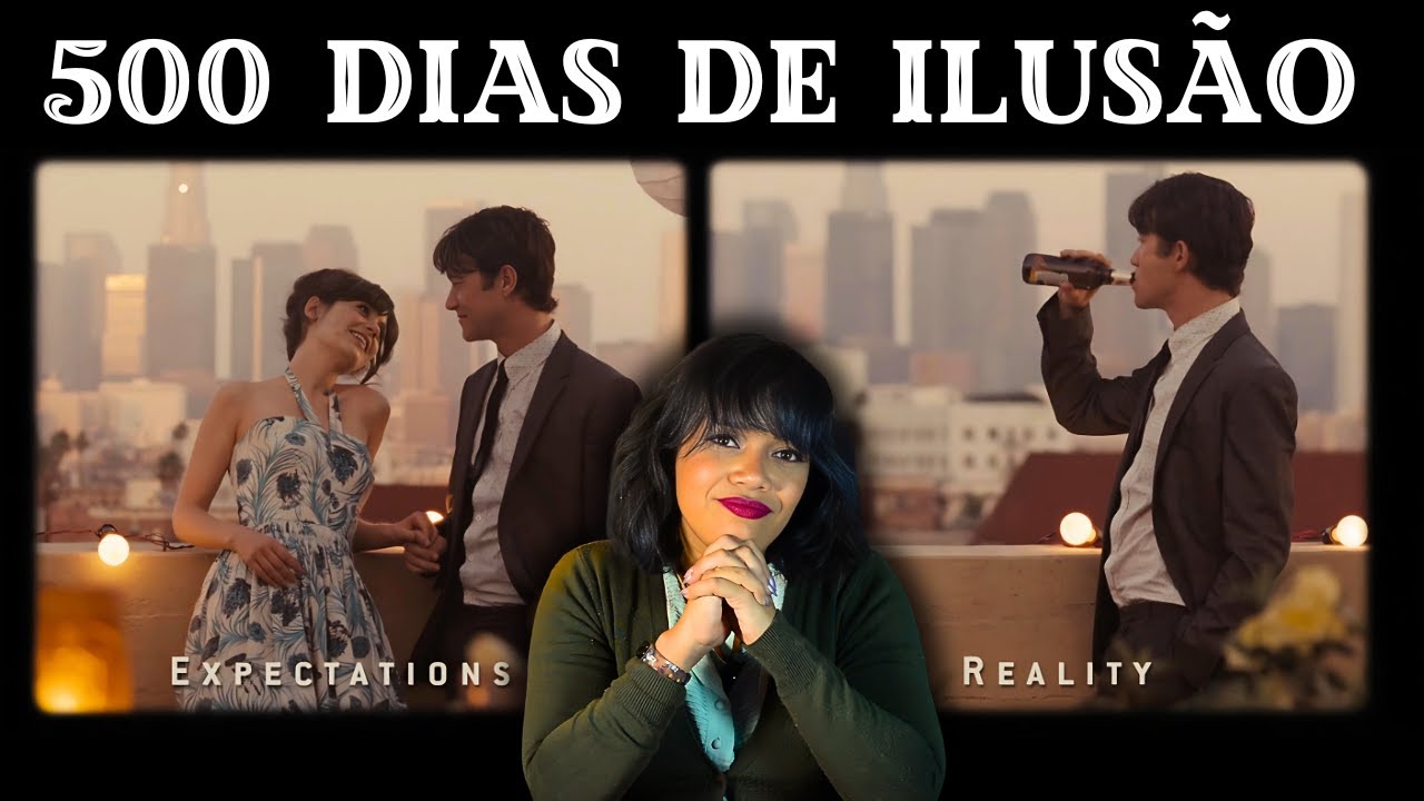 500 dias com ela: Porque você deve parar de criar expectativas
