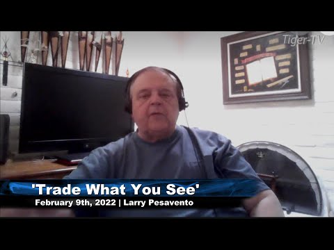 February 9th, Trade What You See with Larry Pesavento on TFNN - 2022