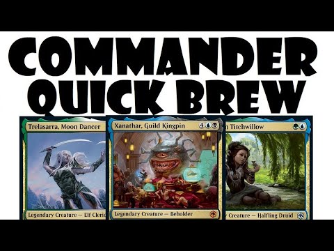 Commander Quick Brew | Xanathar, Guild Kingpin, Trelassara, Moon Dancer, Gretchen Titchwillow