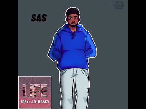 "Life" - SAS (ft. J.O & ISA'AKO)