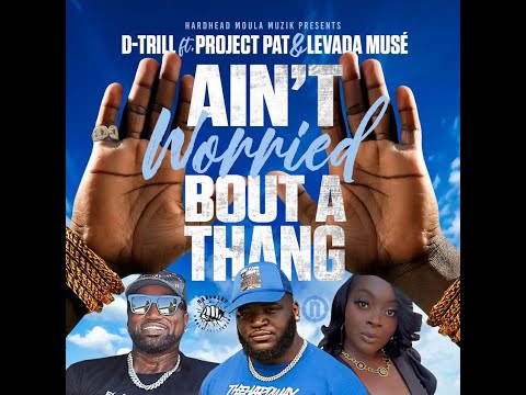 D-Trill ft. Levada Musé & Project Pat "Ain't Worried Bout a Thang" Official Video