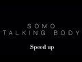 Somo - Talking Body (Speed up)