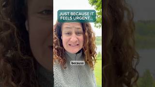 Just Because It Feels Urgent… @AndreaBaillo