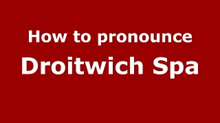 How to pronounce Droitwich Spa