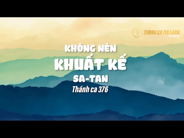 THÁNH CA 376 | KHÔNG NÊN KHUẤT KẾ SATAN | KARAOKE THÁNH CA TIN LÀNH