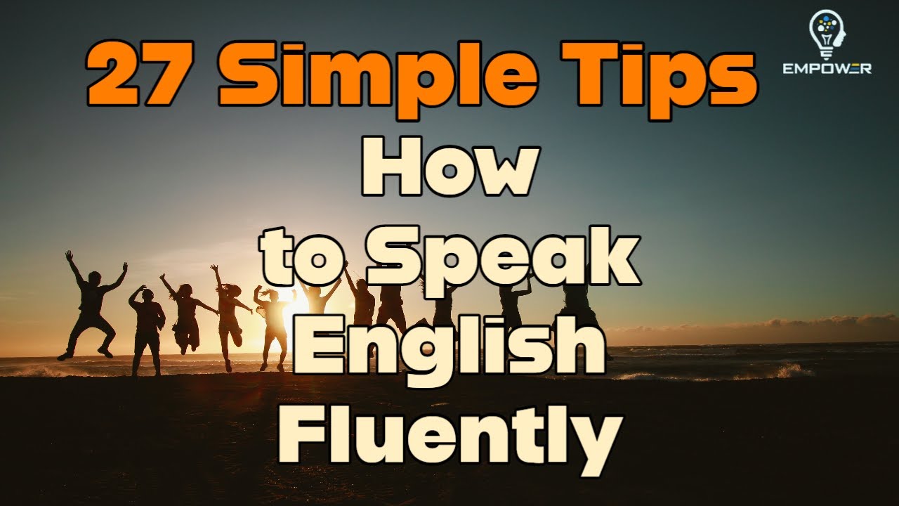How to Speak English Fluently -27 Simple Tips for Reaching Your Language Goals | English Learning