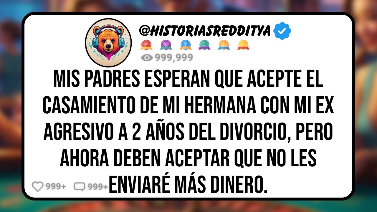 Mis PADRES Esperan que Esté Feliz por mi HERMANA, Que se Casará con mi EX Golpeador Tras 2 Años//