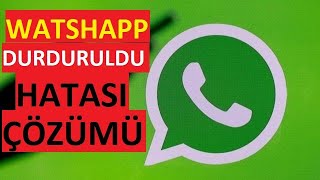 Whatsapp Durduruldu Hatası Çözümü, Whatsapp Durduruldu, Whatsapp Hatası Çözümü