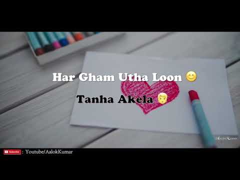 Har Gham Utha Lu Tanha Akela... " Tujhko Na Dekhu To .." WhatsApp video status
