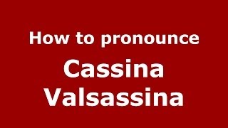 How to pronounce Cassina Valsassina