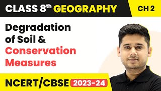 Degradation of Soil & Conservation Measures | Class 8 Geography Chapter 2