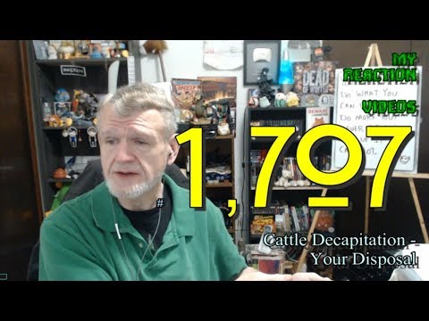 Cattle Decapitation - Your Disposal : My Reaction Videos #1,707
