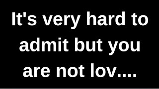 It’s very hard to admit, but you’re not... love quotes, love messages, love letter, heartfelt mes...