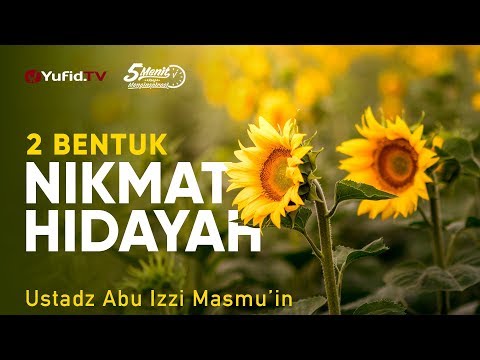 2 Bentuk Nikmat Hidayah - Ustadz Abu Izzi Masmu'in - 5 Menit yang Menginspirasi