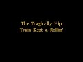 The Tragically Hip - Train Kept a Rollin'  (SBD)