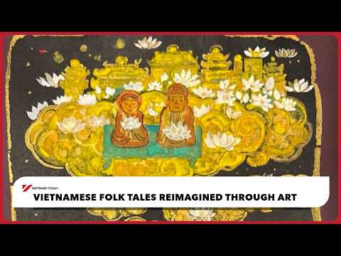 Truyện cổ tích Việt Nam được tái hiện qua nghệ thuật | Việt Nam Hôm Nay (Vietnamese folk tales reimagined through art | Vietnam Today)